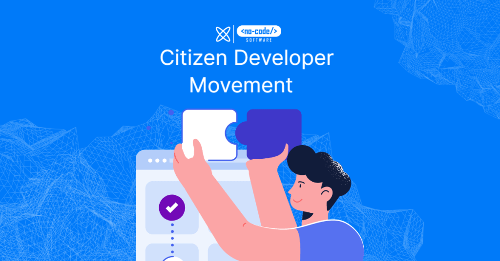 The Rise of Citizen Developers And the No Code Movement